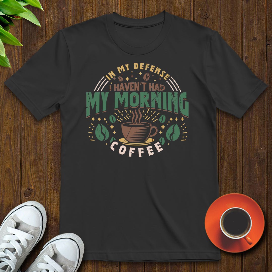 I haven’t had my morning coffee T-shirt - Witty Brews