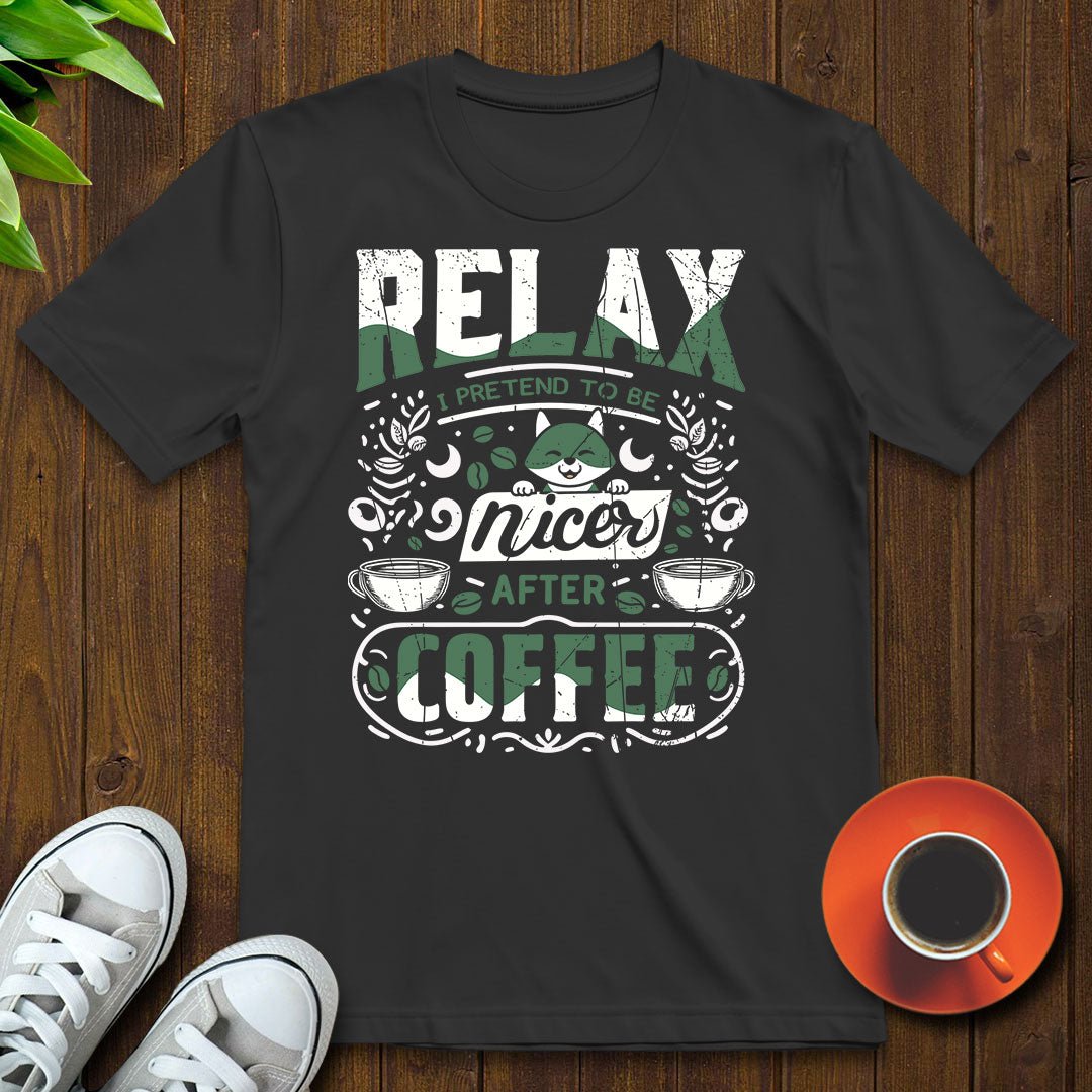 I pretend to be nicer after coffee T-shirt - Witty Brews