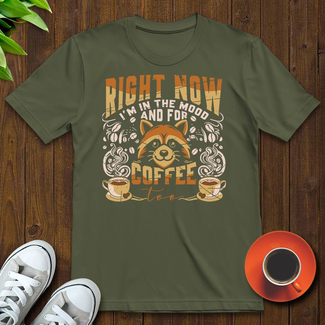 I'm in the mood and for coffee too T-shirt - Witty Brews
