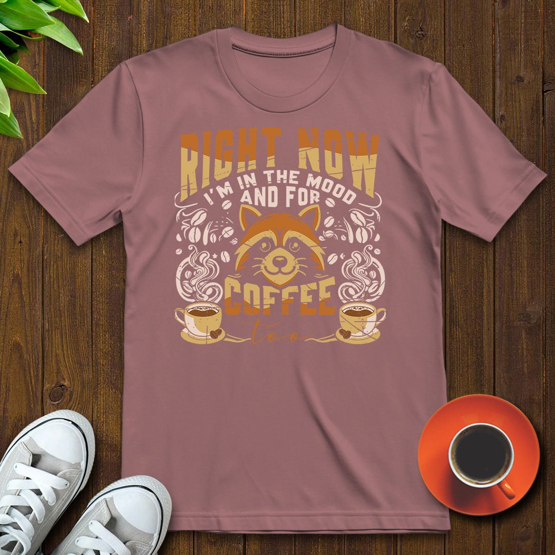I'm in the mood and for coffee too T-shirt - Witty Brews