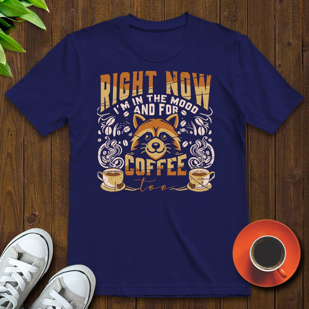 I'm in the mood and for coffee too T-shirt - Witty Brews