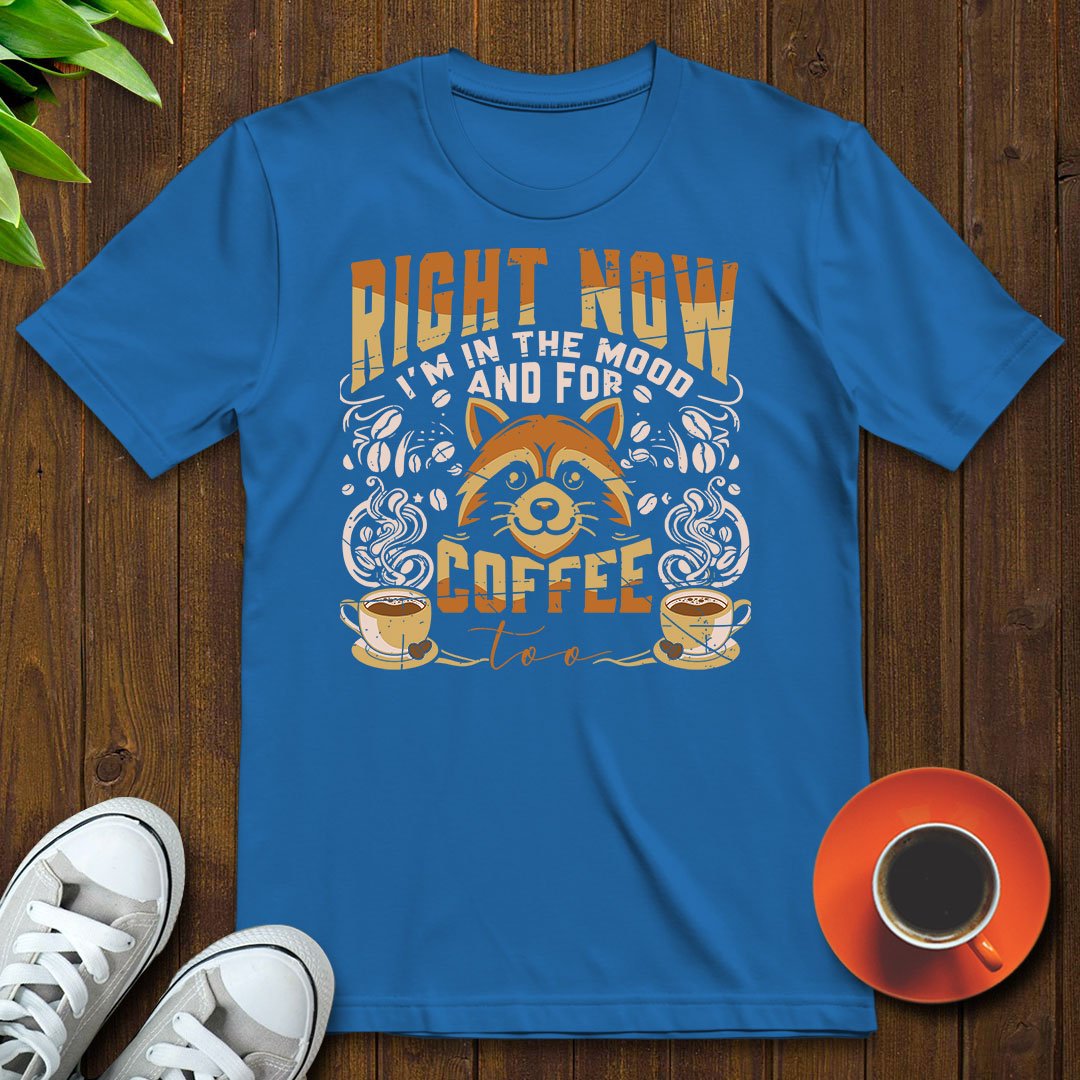 I'm in the mood and for coffee too T-shirt - Witty Brews