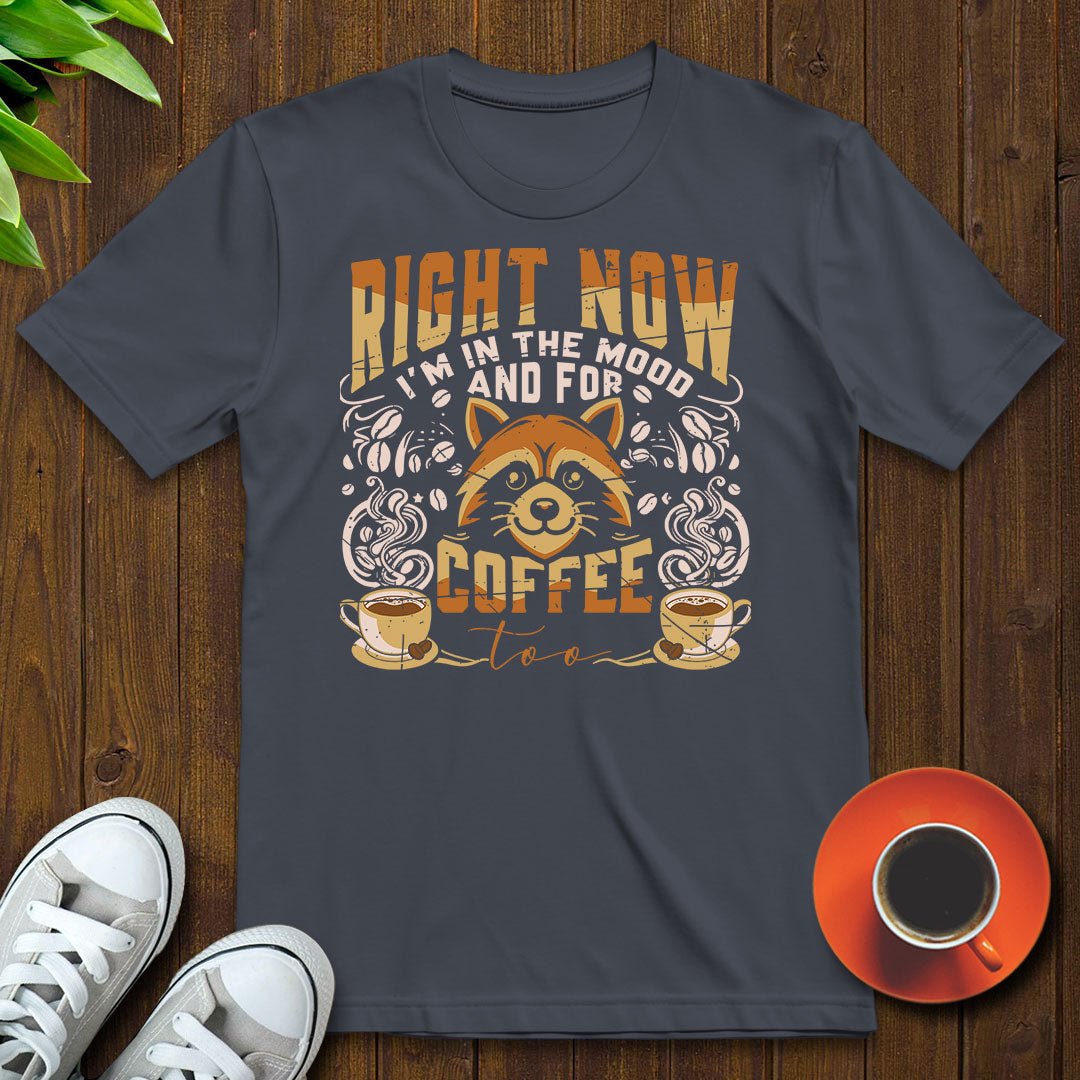 I'm in the mood and for coffee too T-shirt - Witty Brews