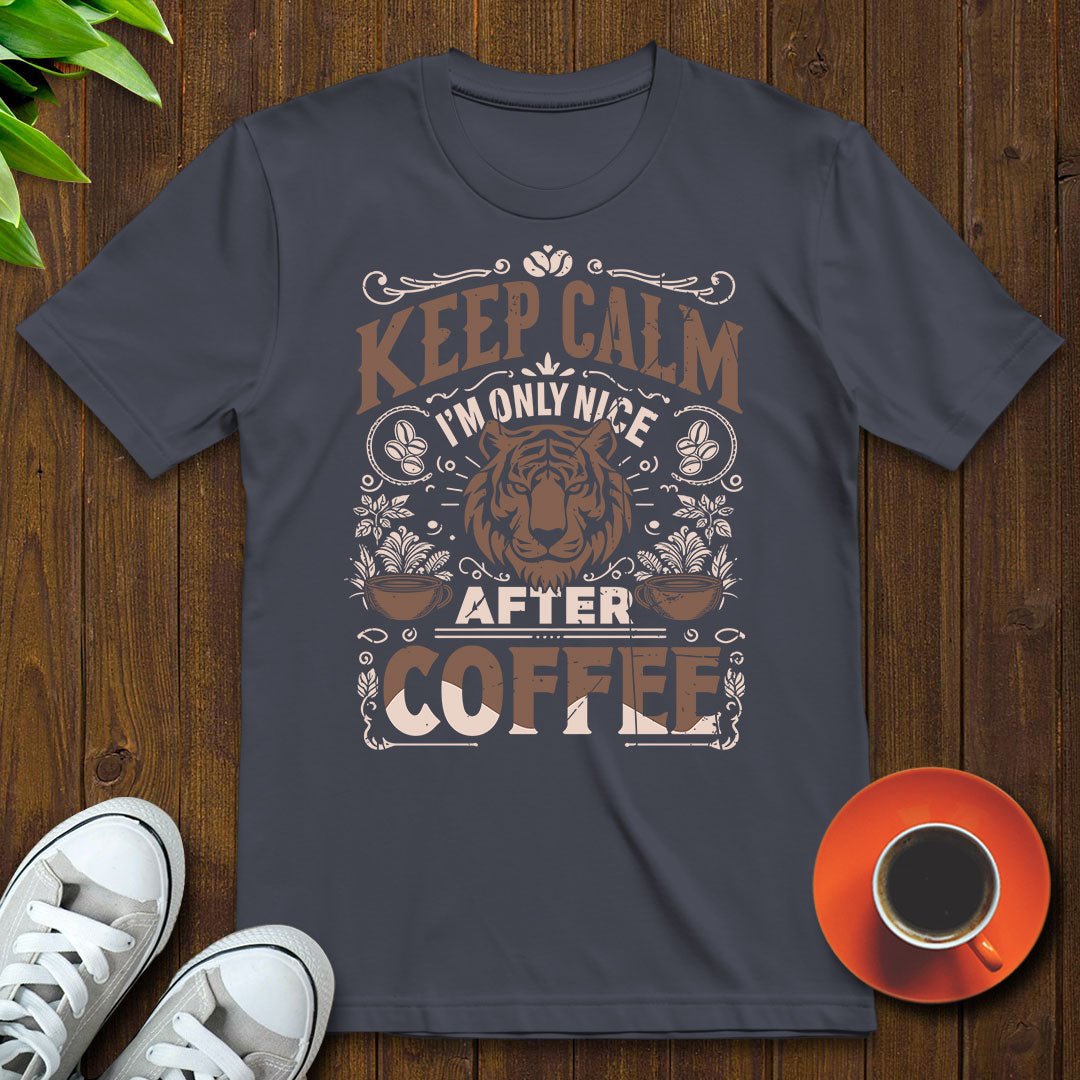 Keep calm I'm only nice after coffee T-shirt - Witty Brews