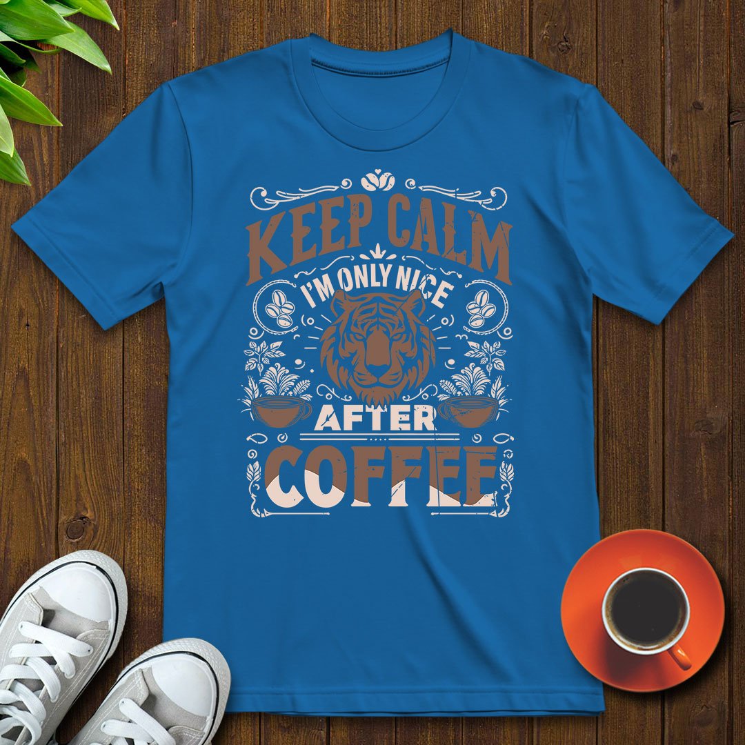 Keep calm I'm only nice after coffee T-shirt - Witty Brews