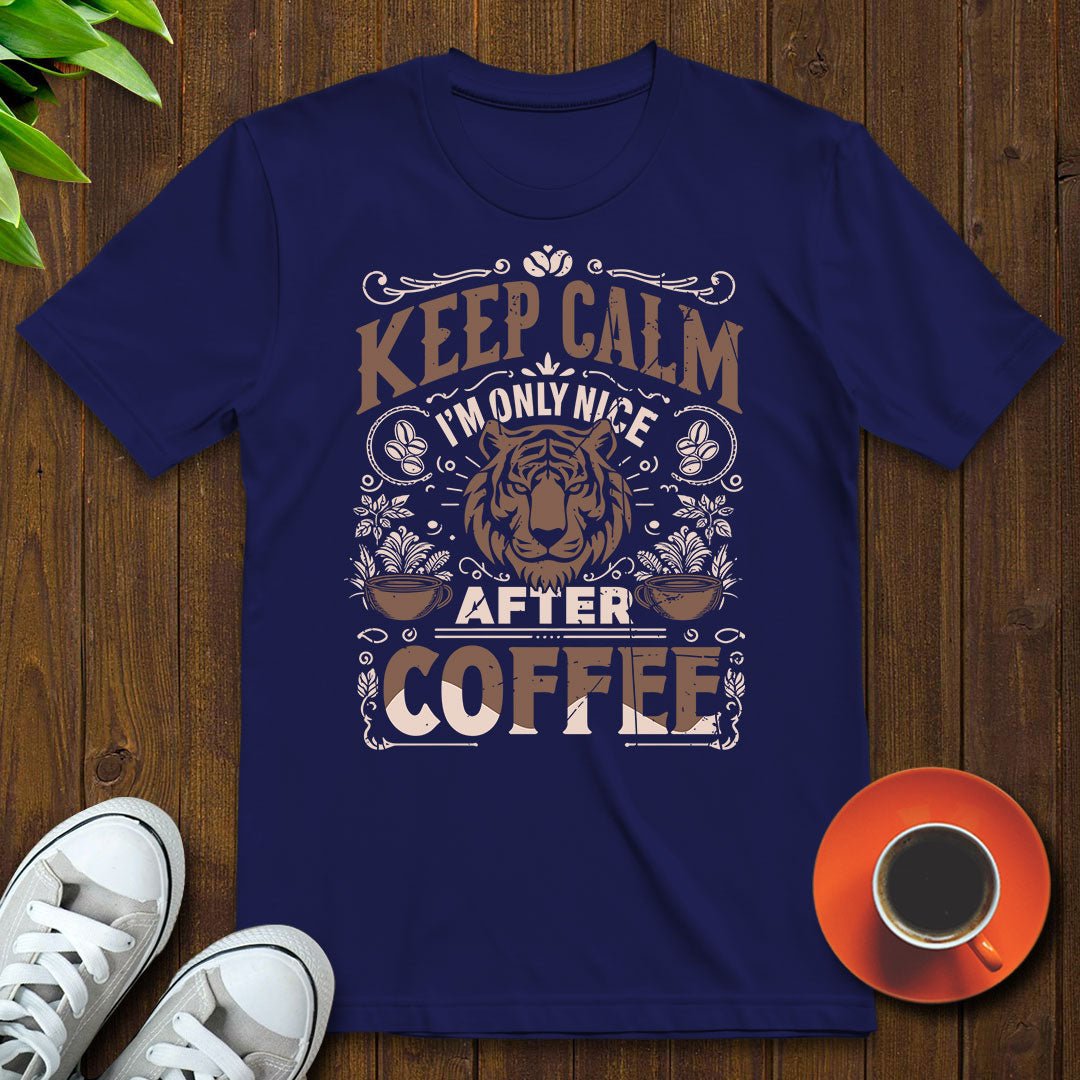 Keep calm I'm only nice after coffee T-shirt - Witty Brews