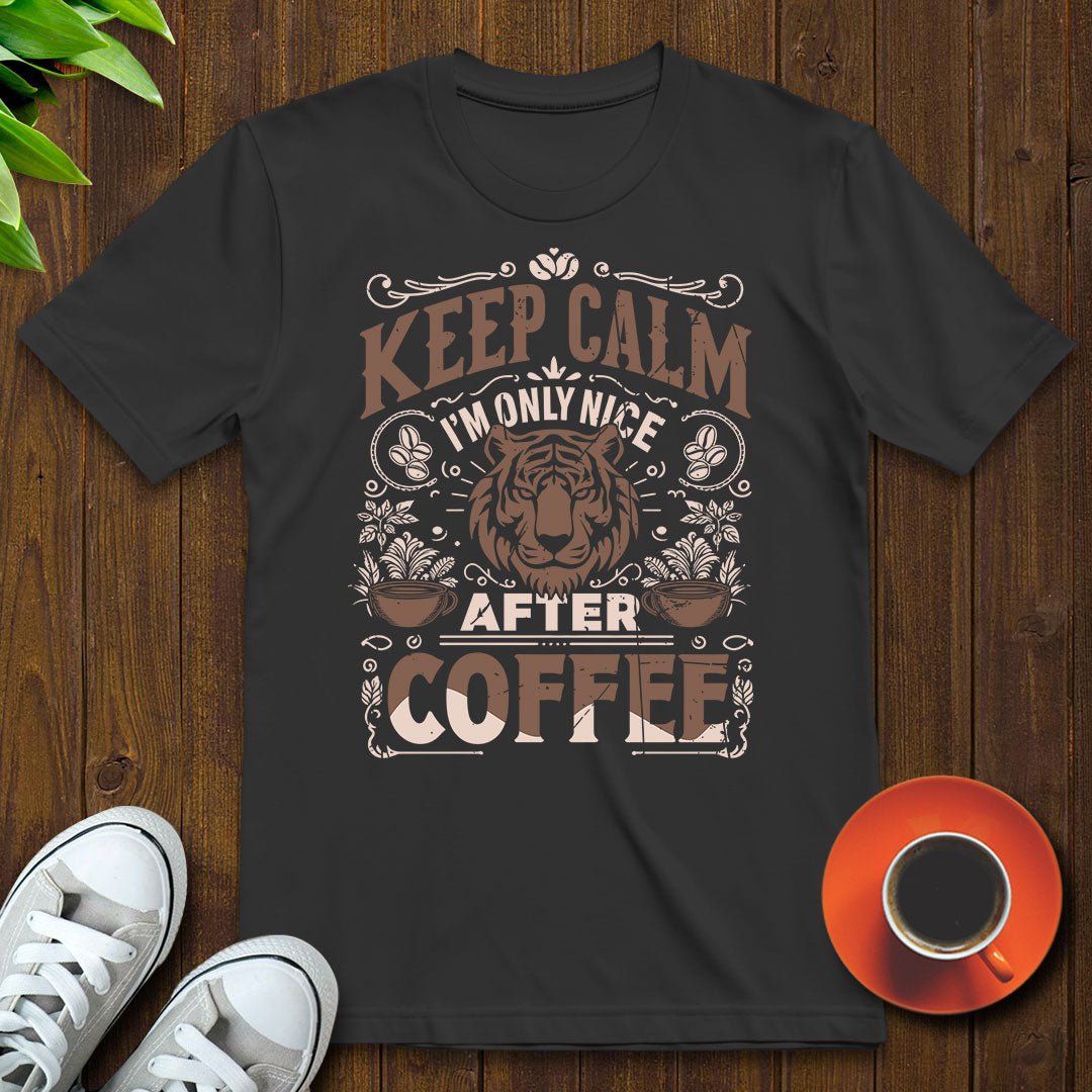 Keep calm I'm only nice after coffee T-shirt - Witty Brews