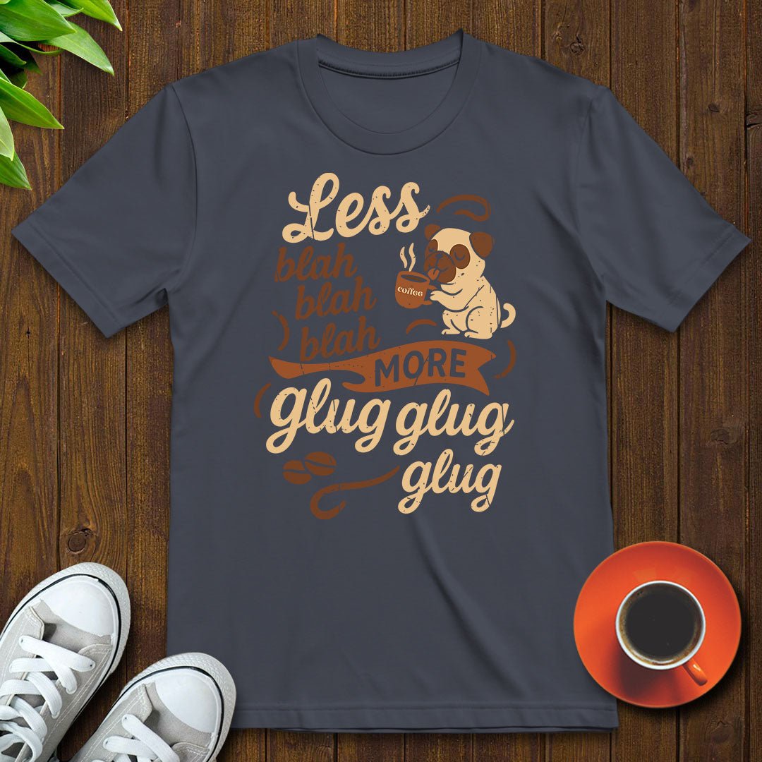 Less blah blah T-shirt - Witty Brews