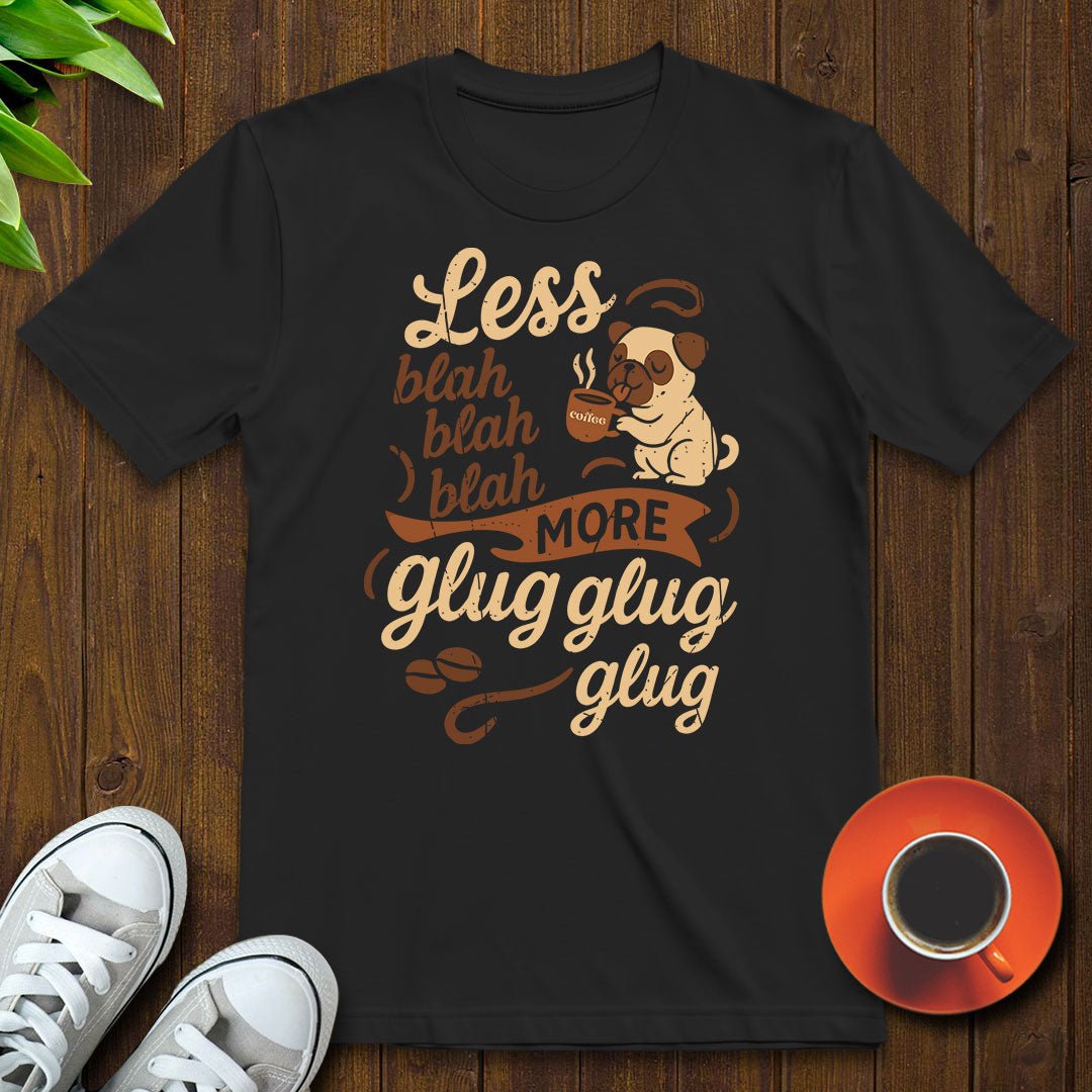 Less blah blah T-shirt - Witty Brews