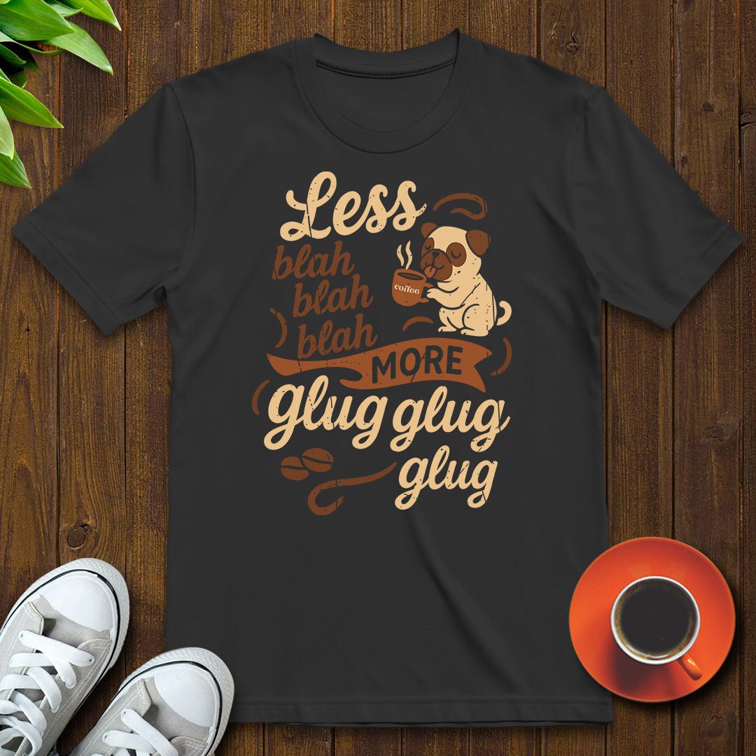 Less blah blah T-shirt - Witty Brews