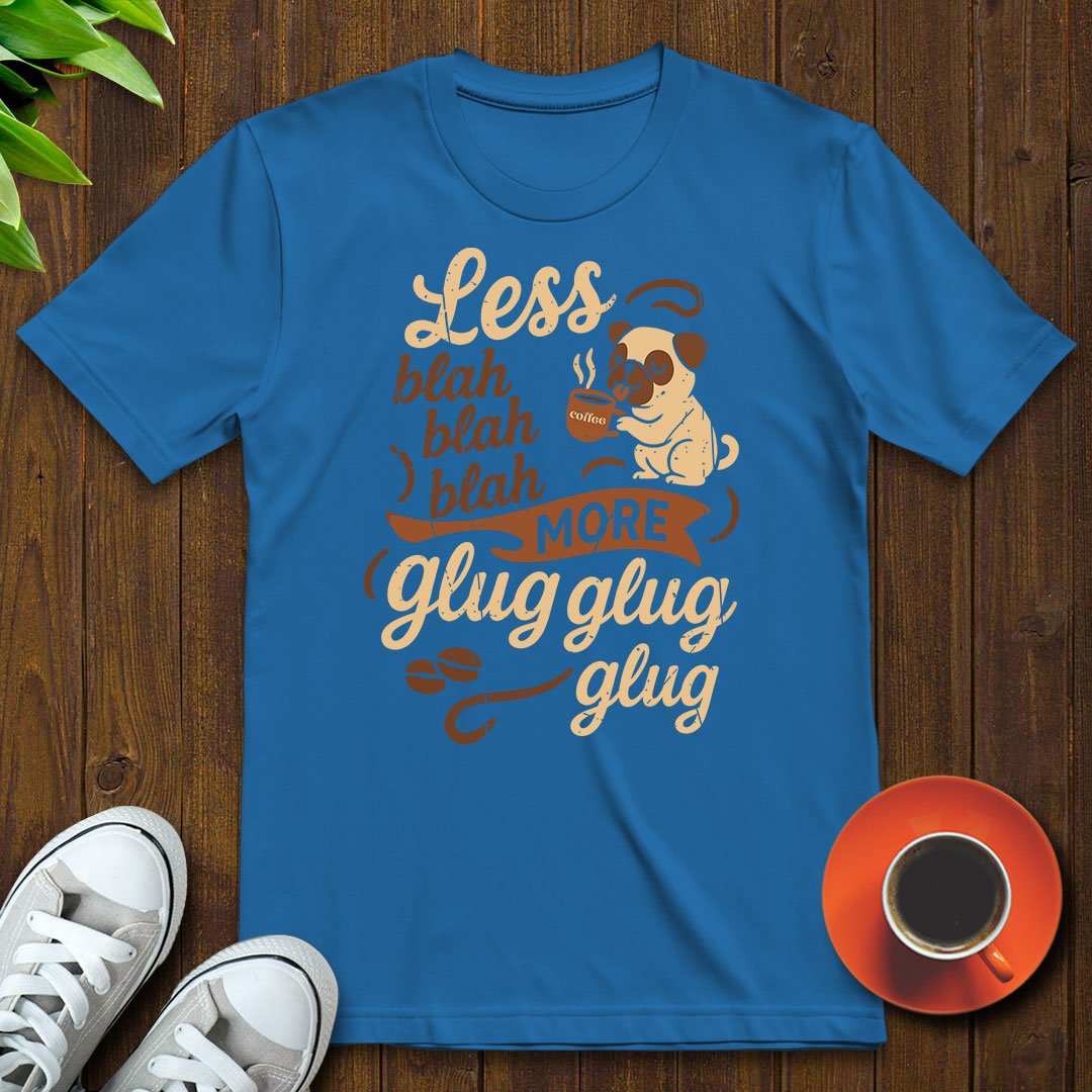 Less blah blah T-shirt - Witty Brews