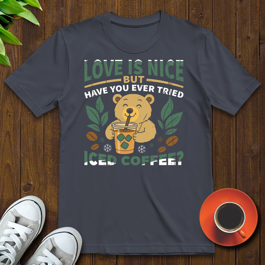 Love is nice T-shirt - Witty Brews