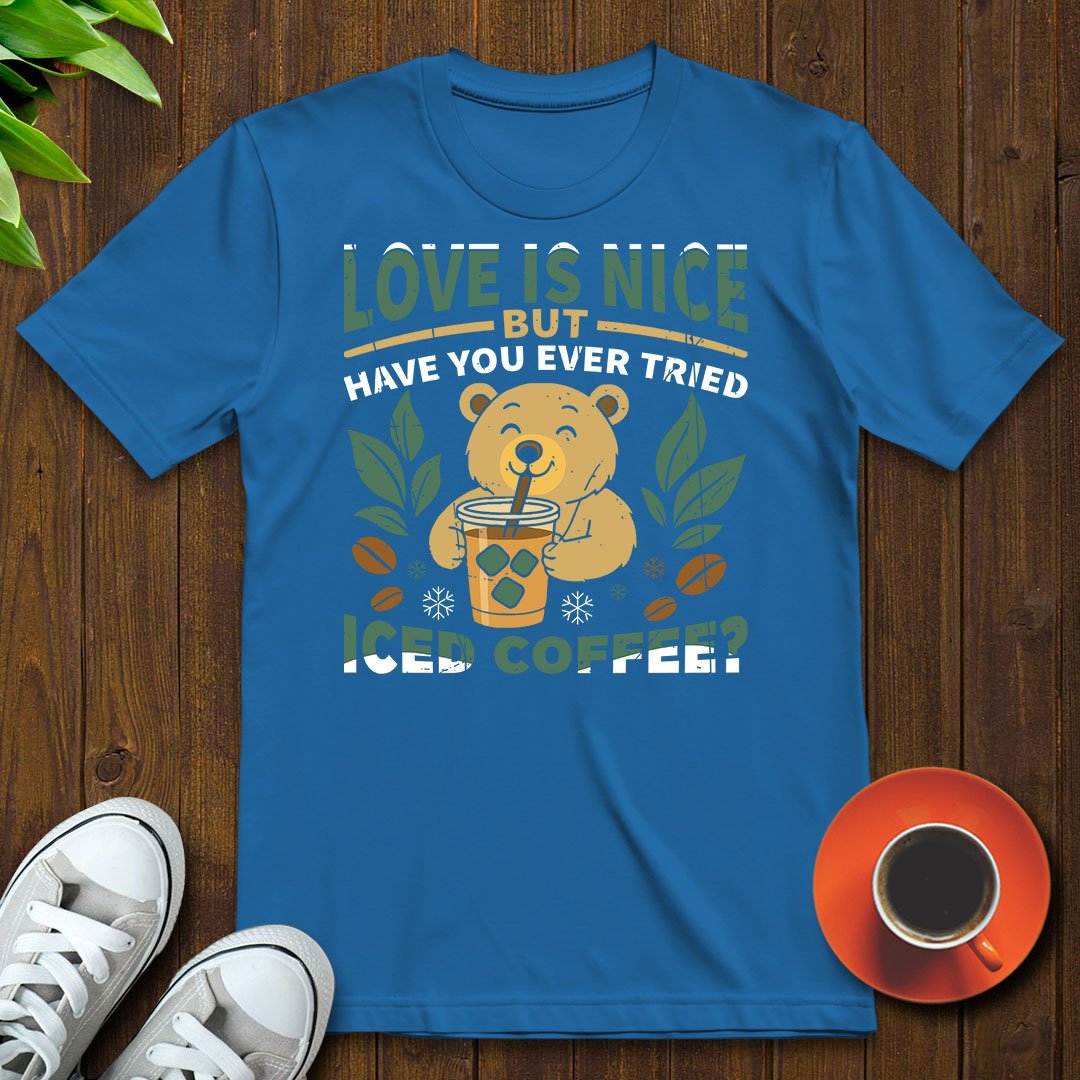 Love is nice T-shirt - Witty Brews