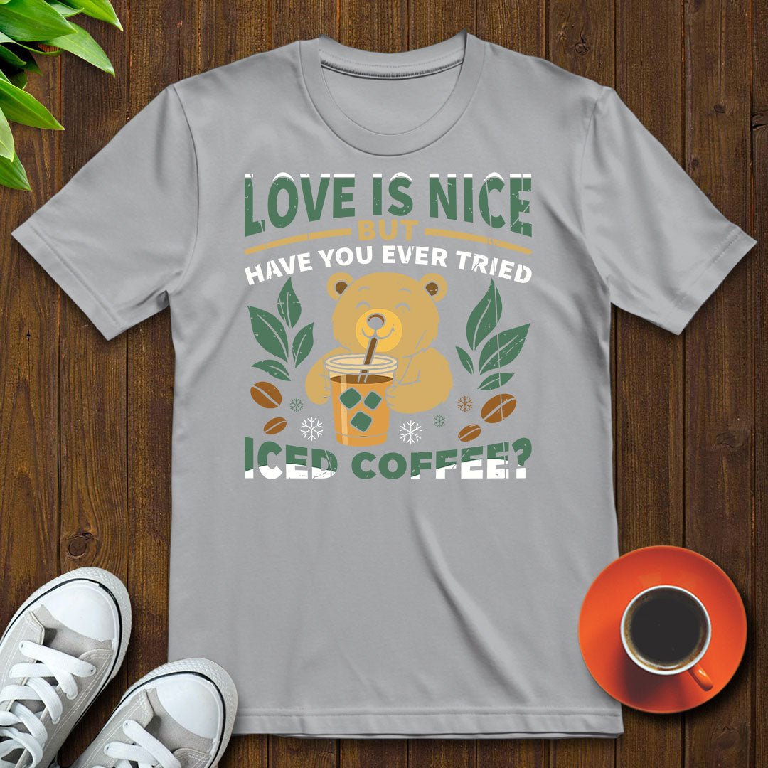 Love is nice T-shirt - Witty Brews
