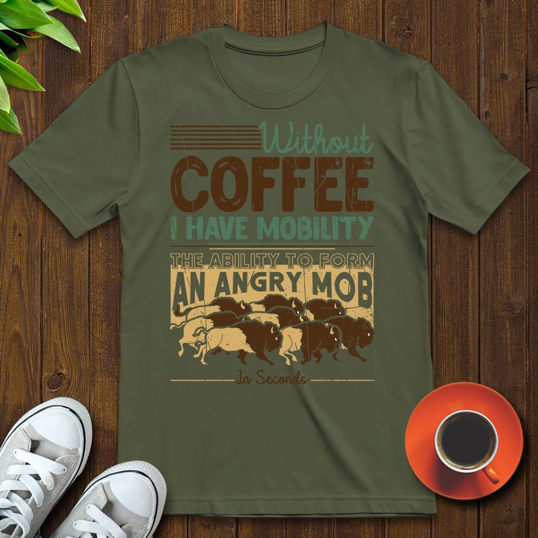 Without coffee, I have mobility T-shirt - Witty Brews