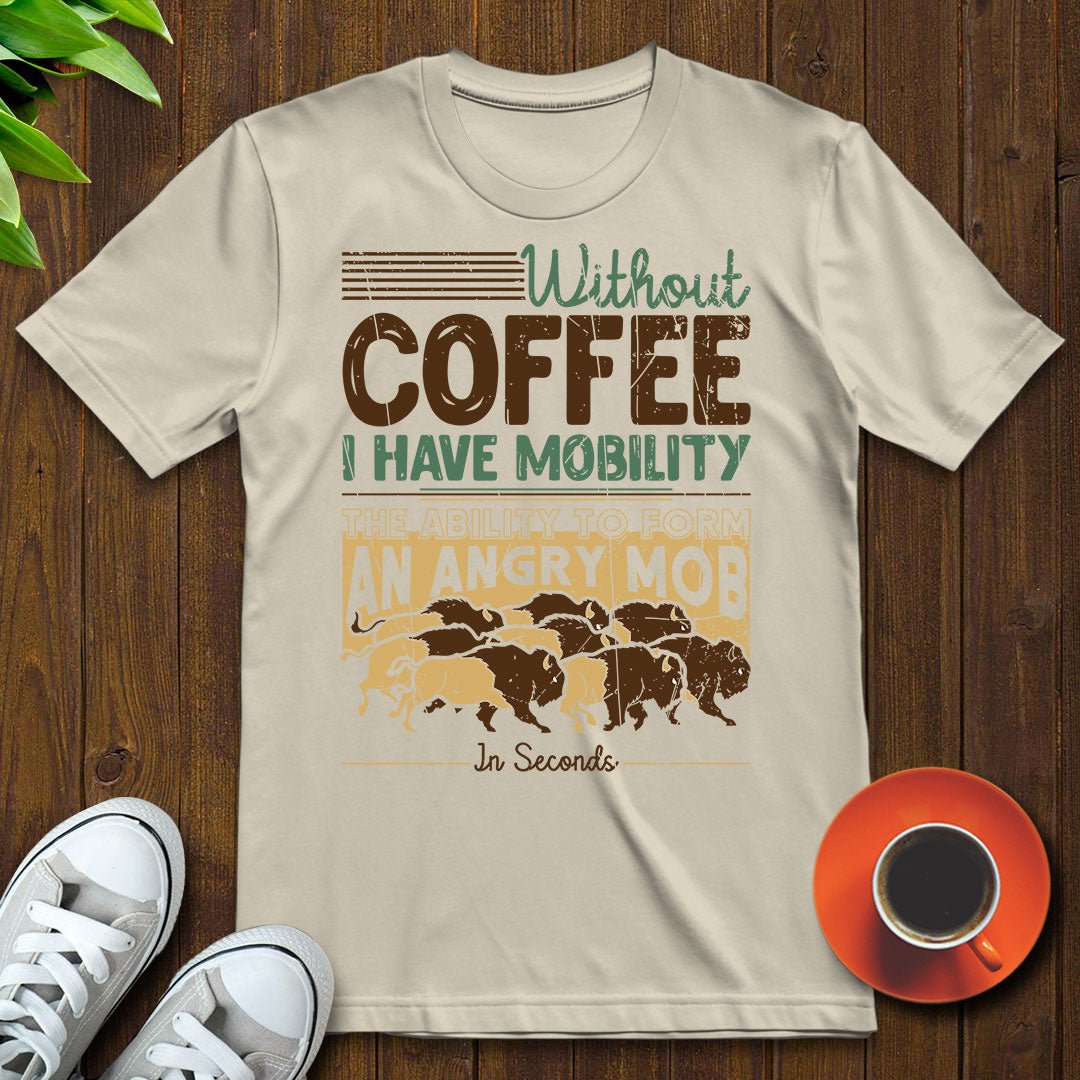 Without coffee, I have mobility T-shirt - Witty Brews