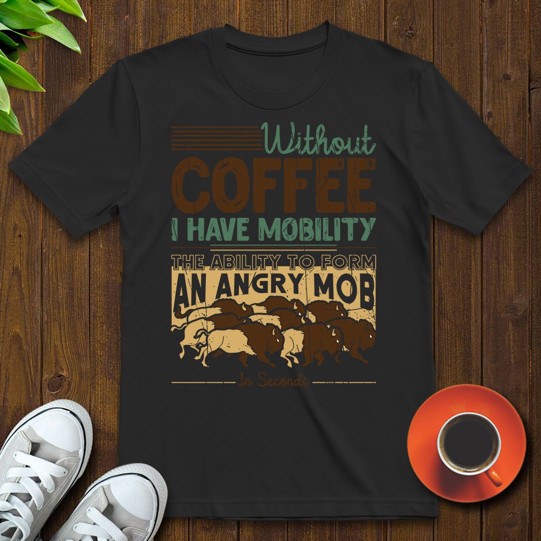Without coffee, I have mobility T-shirt - Witty Brews