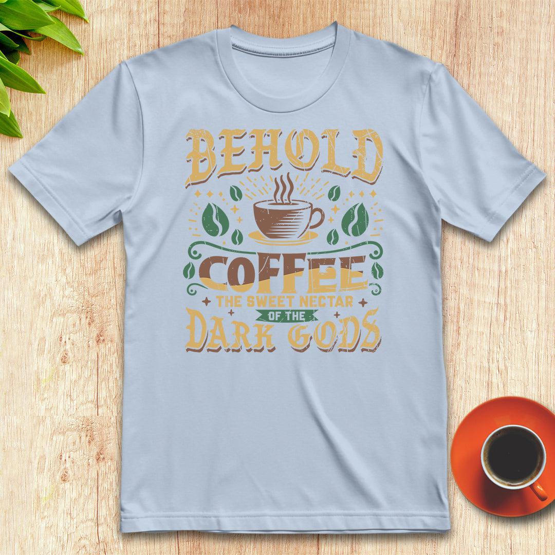 Coffee, the sweet nectar of the dark gods t-shirt