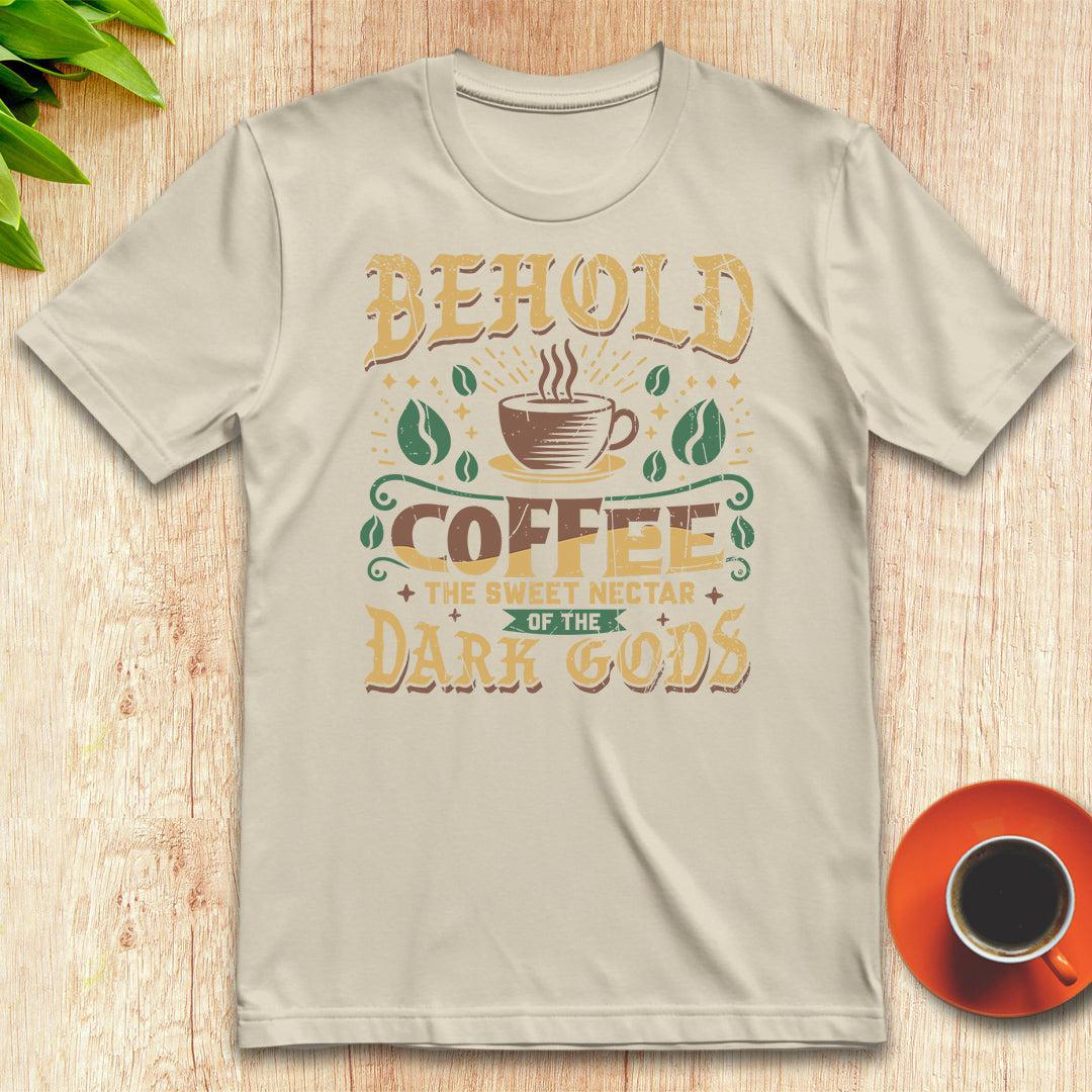 Coffee, the sweet nectar of the dark gods t-shirt