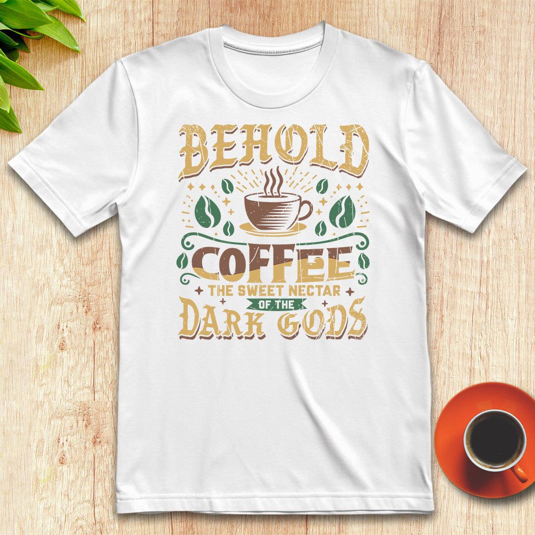 Coffee, the sweet nectar of the dark gods t-shirt