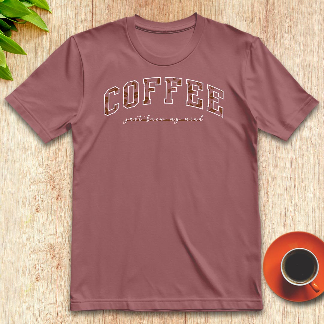 Coffee Just Brew My Mind t-shirt