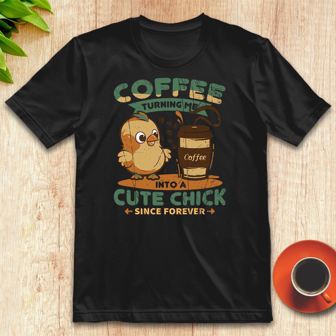 Coffee turning me into a cute chick t-shirt