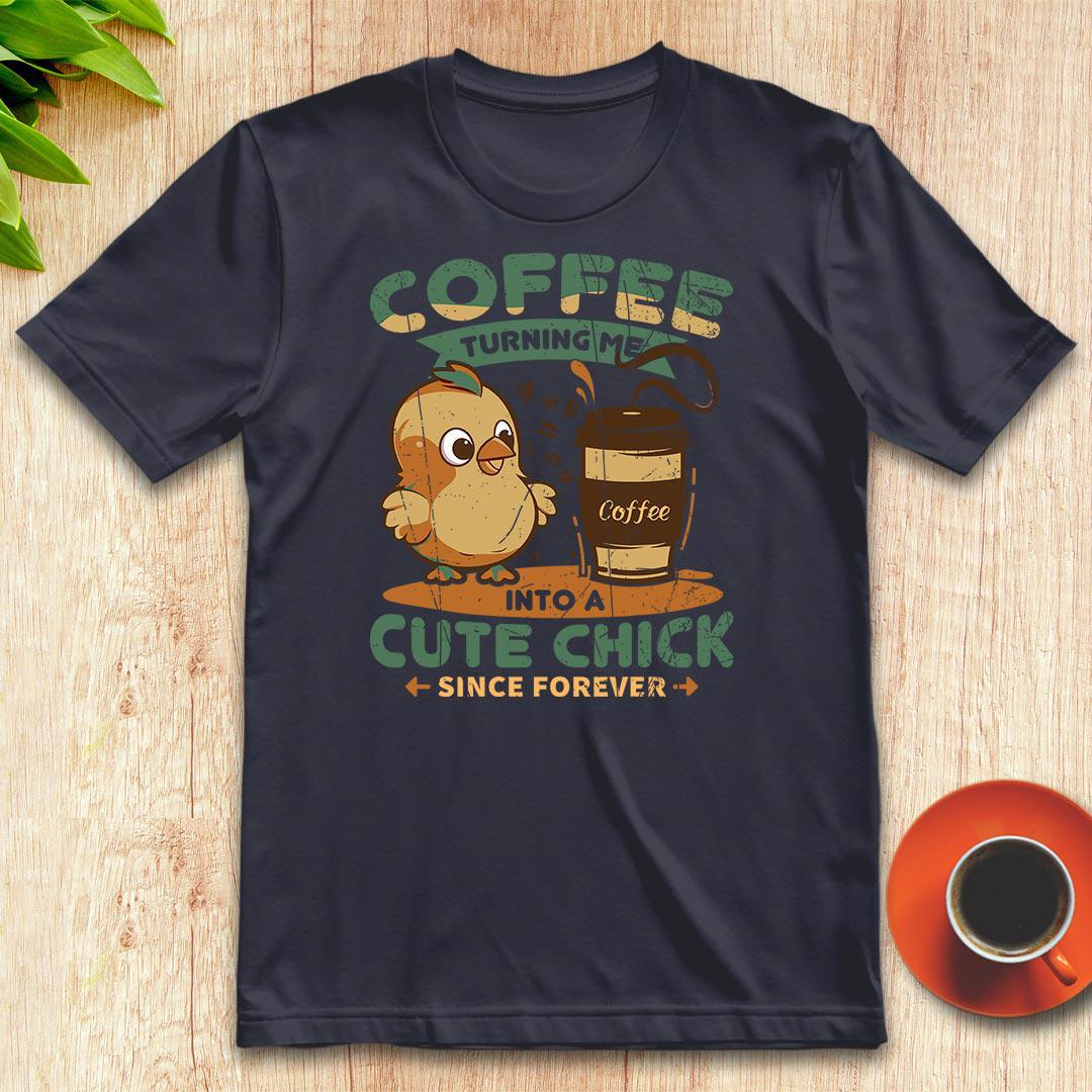 Coffee turning me into a cute chick t-shirt