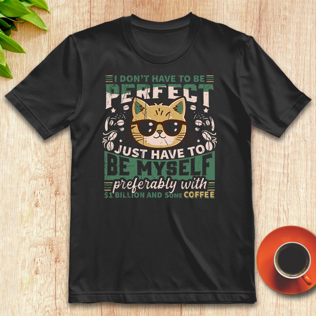 I don’t have to be perfect t-shirt