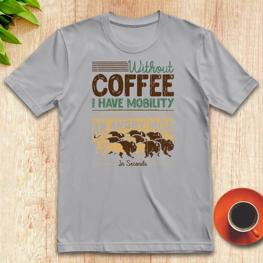 Without coffee, I have mobility t-shirt