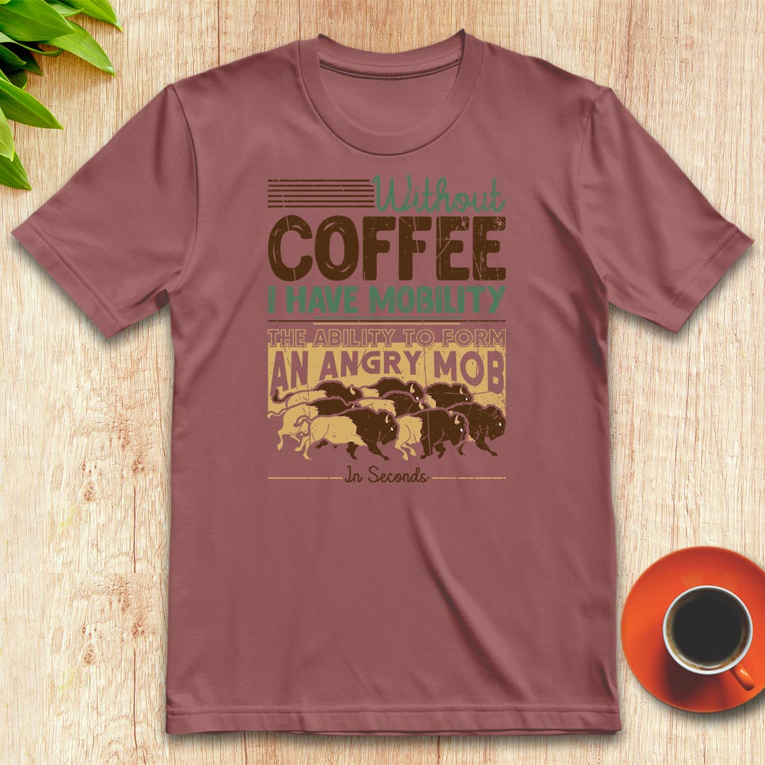 Without coffee, I have mobility t-shirt