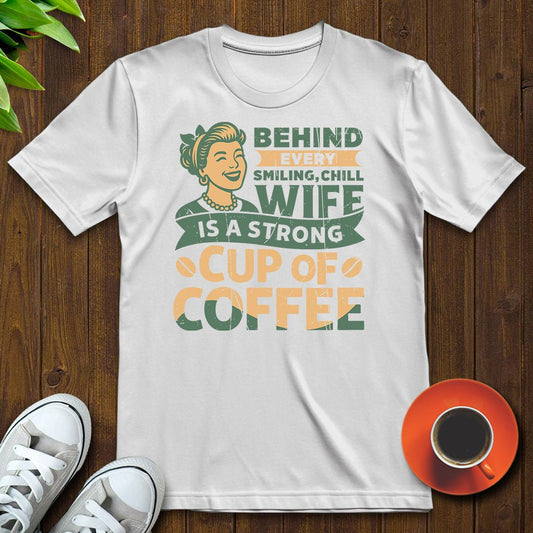 Behind every smiling chill wife T-shirt - Witty Brews