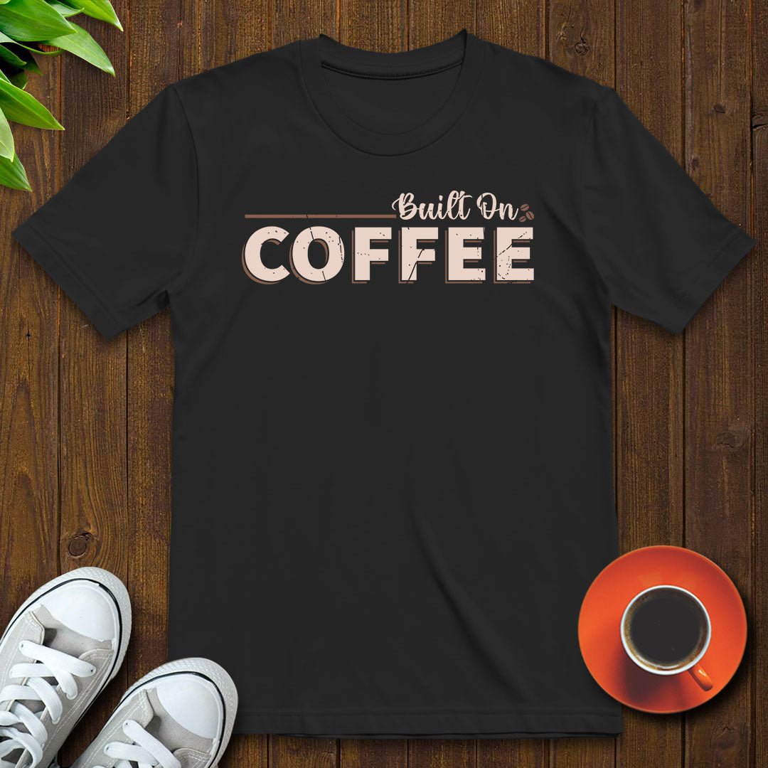Built on coffee T-shirt - Witty Brews