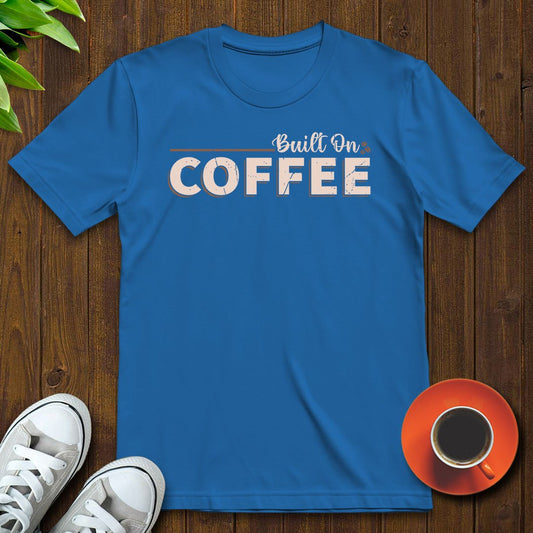 Built on coffee T-shirt - Witty Brews