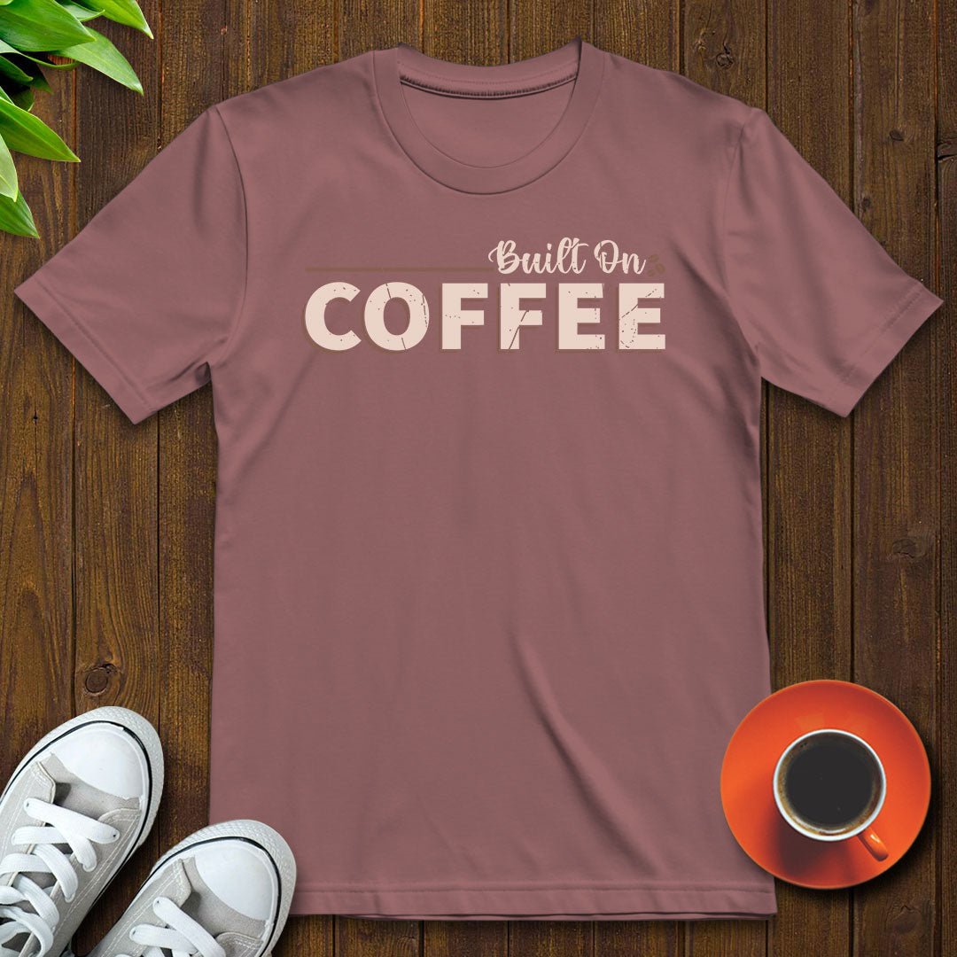 Built on coffee T-shirt - Witty Brews