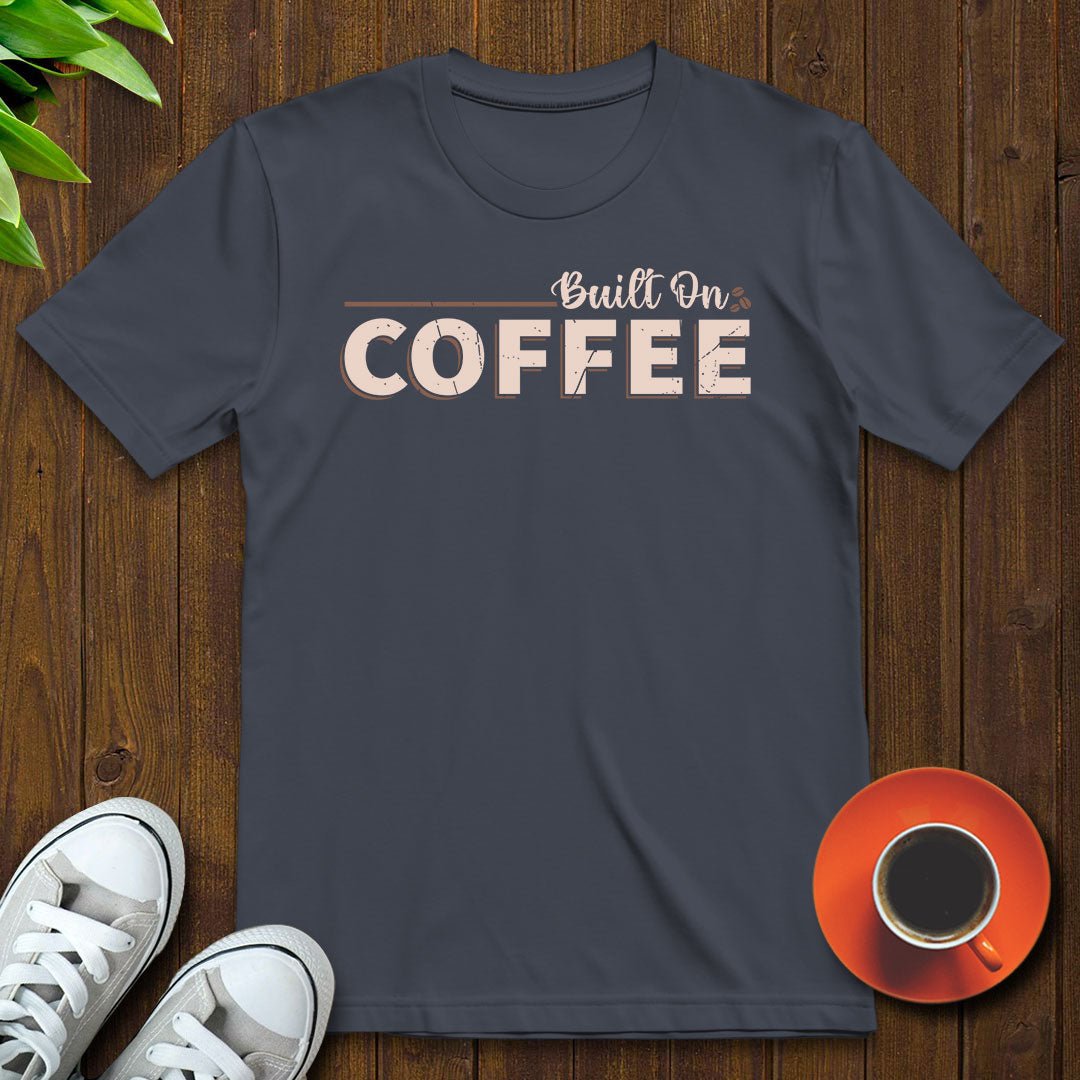 Built on coffee T-shirt - Witty Brews