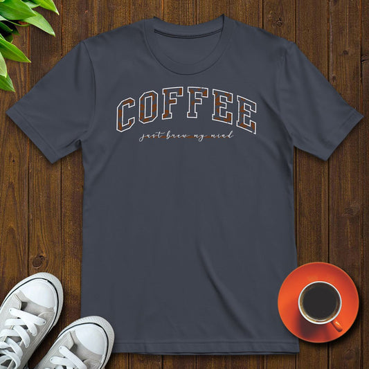 Coffee Just Brew My Mind T-shirt - Witty Brews