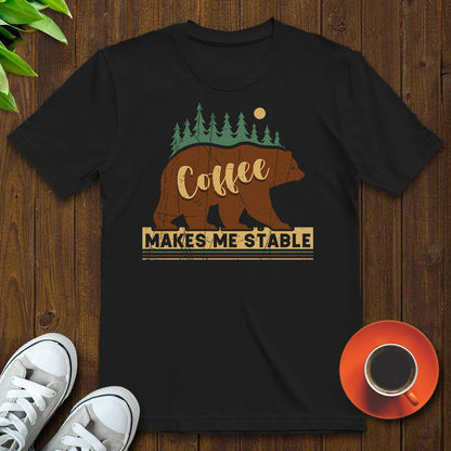 Coffee makes me stable T-shirt - Witty Brews