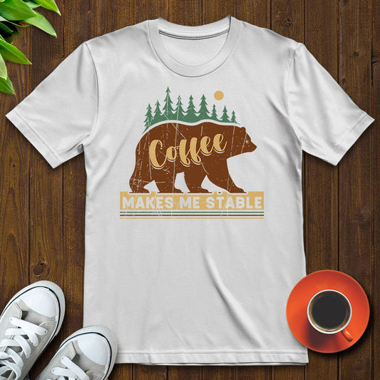 Coffee makes me stable T-shirt - Witty Brews