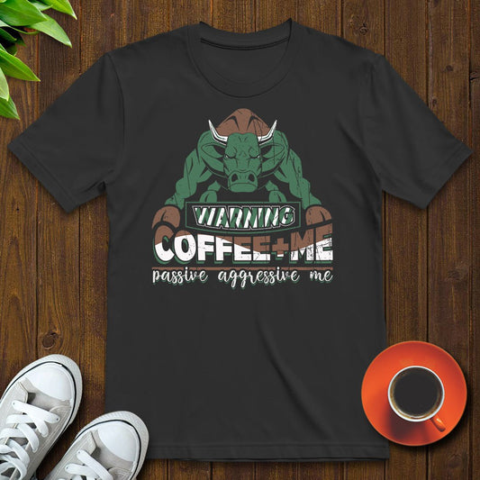 Coffee + Me = Passive aggressive me T-shirt - Witty Brews