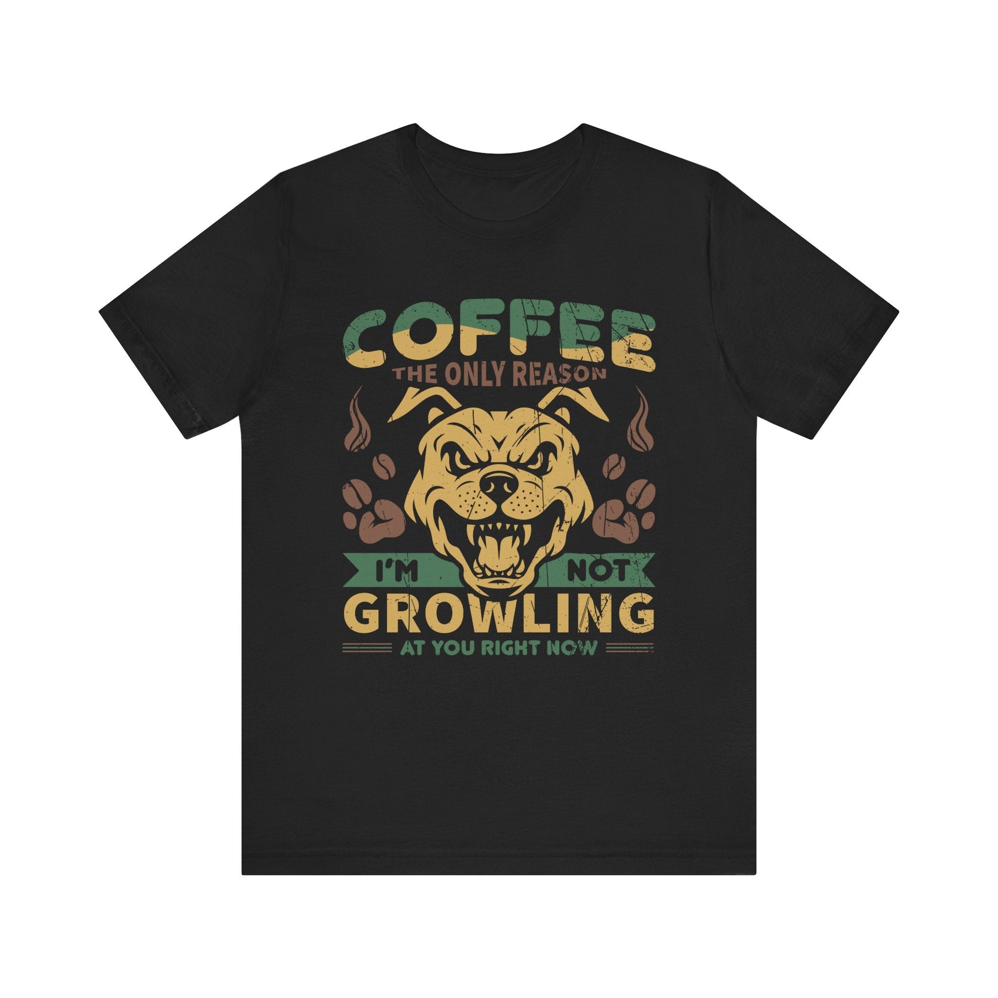 Coffee the only reason I’m not growling T-shirt - Witty Brews