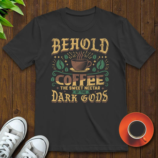 Coffee, the sweet nectar of the dark gods T-shirt - Witty Brews