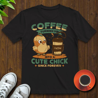 Coffee turning me into a cute chick T-shirt - Witty Brews