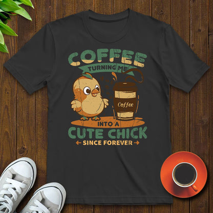 Coffee turning me into a cute chick T-shirt - Witty Brews