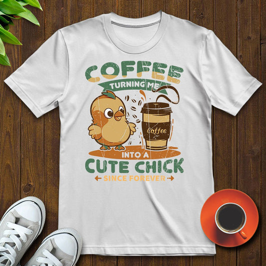 Coffee turning me into a cute chick T-shirt - Witty Brews