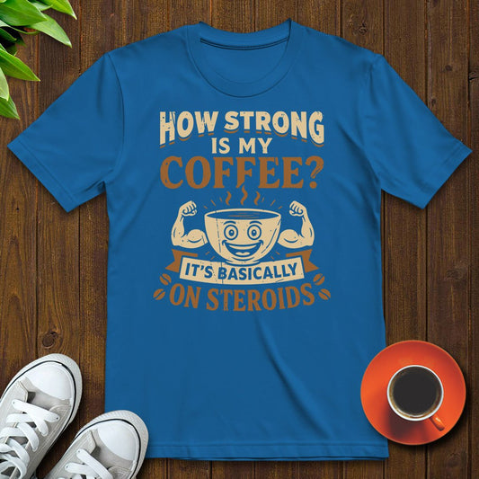 How strong is my coffee T-shirt - Witty Brews