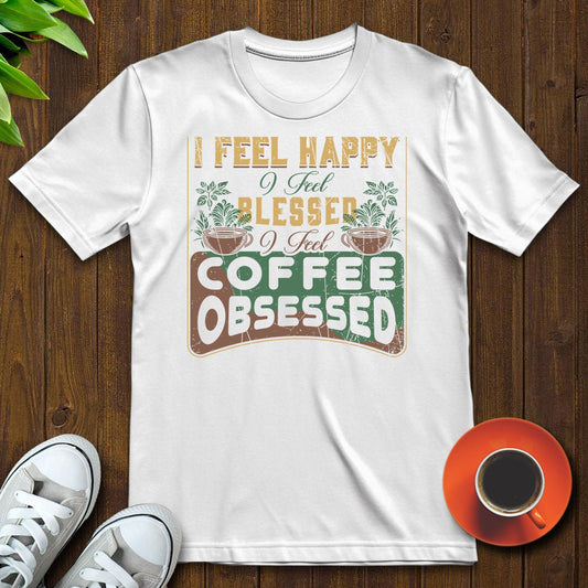 I feel coffee obsessed T-shirt - Witty Brews