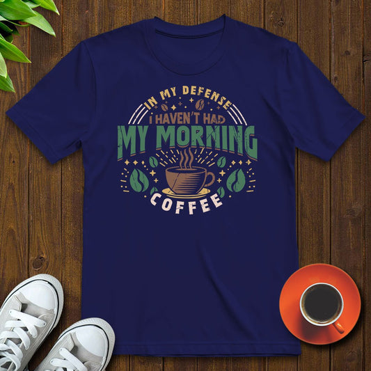 I haven’t had my morning coffee T-shirt - Witty Brews