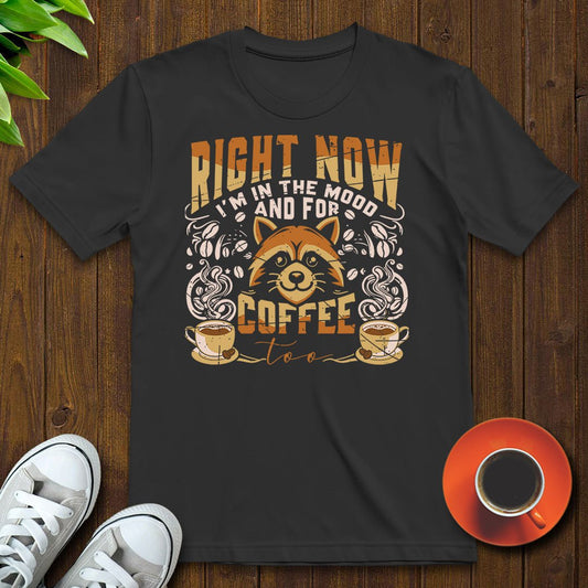 I'm in the mood and for coffee too T-shirt - Witty Brews