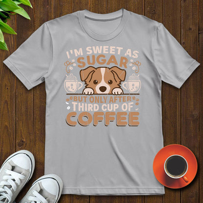 I'm sweet as sugar, third cup of coffee T-shirt - Witty Brews