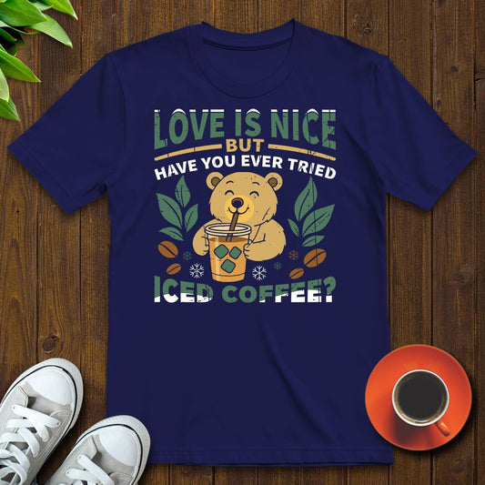 Love is nice T-shirt - Witty Brews
